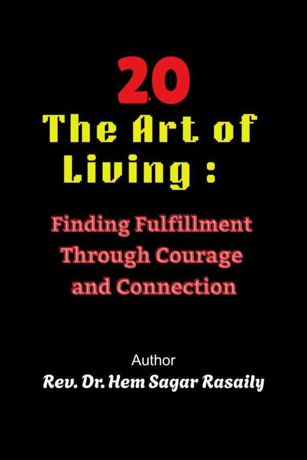 The Art Of Living : Finding Fulfillment Through Courage And Connection